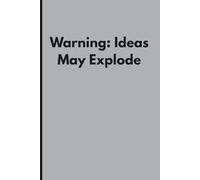 Warning: Ideas May Explode - Funny Notebook: 108 Pages | 6 x 9 Blank Lined Note | Motivational Journal for Work, Gag Gift, Office, Secret Santa Gift for Coworker