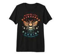Warning. I'm a Beekeeper. If You See Me Running, Try to Keep Premium T-Shirt