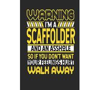 Warning I'm A Scaffolder And An Asshole So If You Don't Want Your Feelings Hurt Walk Away: Scaffolder Notebook | Scaffolder Journal | Handlettering | Logbook | 110 Journal Paper Pages | 6 x 9