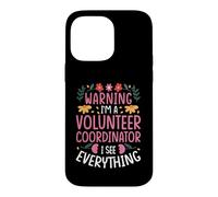 WARNING! IM A VOLUNTEER COORDINATOR Case for iPhone 14 Pro Max