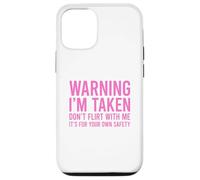 Warning I'm Taken Don't Flirt With Me Case for iPhone 12/12 Pro