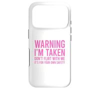 Warning I'm Taken Don't Flirt With Me Case for iPhone 17 Pro