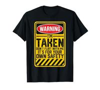 Warning I'm Taken. Don't Flirt with Me It's for Your Safety Value Graphic T-Shirt
