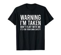 Warning I'm Taken Don't Flirt With Me T-Shirt