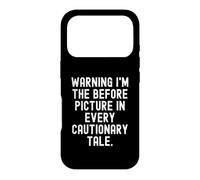 warning im the before picture in every cautionary tale Funny Case for iPhone 17 Pro