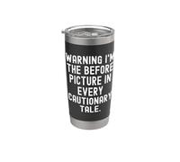 Warning im the Before Picture in Every cautionary Tale Funny Stainless Steel Insulated Tumbler