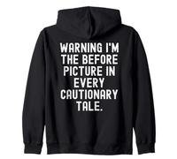 warning im the before picture in every cautionary tale Funny Zip Hoodie