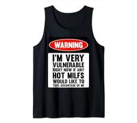 Warning I'm Very Vulnerable Right Now Funny Hot Milfs Lover Tank Top