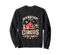Warning Its A Circus Here Today Circus Carnival Birthday Sweatshirt