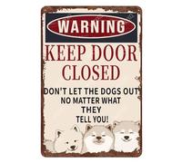 Warning Keep Door Closed Don't Let The Samoyed Dogs Out No Matter What They Tell You Sign Vintage Aluminum Tin Signs for Home Office Kitchen Bar Cafe Garden Wall Decor 8"x12"
