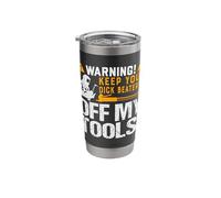 Warning Keep Your Dick Beaters Off My Tools Welding Stainless Steel Insulated Tumbler