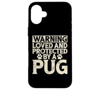 Warning loved an protected by a Pug Case for iPhone 16 Plus