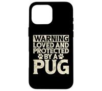 Warning loved an protected by a Pug Case for iPhone 16 Pro Max