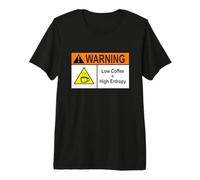 Warning: Low Coffee Equals High Entropy Premium T-Shirt