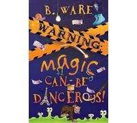 WARNING: Magic Can Be Dangerous!: 1 (Words of WARNING)