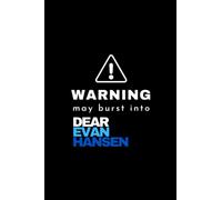 Warning! May Burst Into Dear Evan Hansen: Broadway West End Musical Theatre Fan Lover Notebook