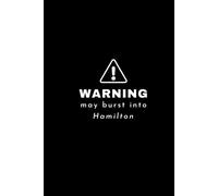 Warning! May Burst Into Hamilton Notebook: Musical Theatre Broadway West End Musicals Lover Hamilton Fan Gift