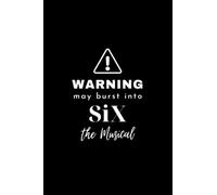 Warning! May Burst Into Six the Musical: Broadway West End Musical Theatre Lover Fan Notebook