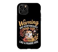 Warning May Spontaneously Pop Up Like A Prairie Dog Case for iPhone 11 Pro