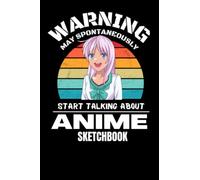 Warning May Spontaneously Start Talking About Anime Sketchbook: Beginner Anime Book for Drawing, Sketching, Doodling and Taking Notes, 6x9 120 Blank Pages