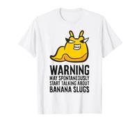 Warning May Spontaneously Start Talking About Banana Slugs T-Shirt