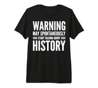 Warning May Spontaneously Start Talking About History Premium T-Shirt