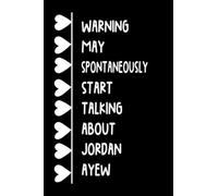 Warning May Spontaneously Start Talking About Jordan Ayew: Lined Journal Notebook Birthday Gift for Jordan Ayew Lovers (Composition Book Journal) (6x9 inches) 120 Pages