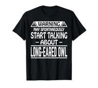 Warning May Spontaneously Start Talking About Long-Eared Owl T-Shirt