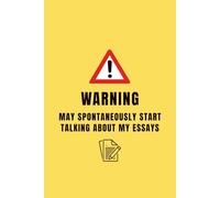 Warning: May Spontaneously Start Talking About My Essays: A Funny Lined Notebook for College Students, Writers, & Procrastinators | A Unique Gag Gift for Essayists
