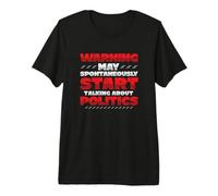 Warning May Spontaneously Start Talking About Politics Premium T-Shirt