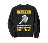 Warning May Spontaneously Start Talking About True Crime Sweatshirt