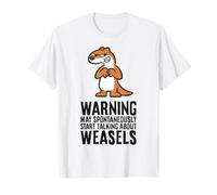 Warning May Spontaneously Start Talking About Weasels T-Shirt