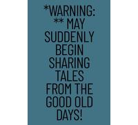 Warning: May spontaneously start telling stories about the good old days.