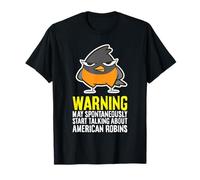 Warning May Spontaneously Talk About American Robins T-Shirt
