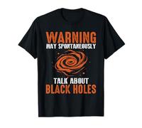Warning May Spontaneously Talk About Black Holes - Space T-Shirt
