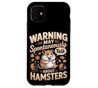 Warning May Spontaneously Talk About Hamsters Hamster Case for iPhone 11