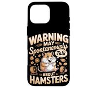 Warning May Spontaneously Talk About Hamsters Hamster Case for iPhone 16 Pro Max
