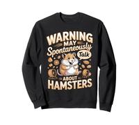 Warning May Spontaneously Talk About Hamsters Hamster Sweatshirt