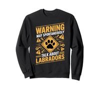 Warning May Spontaneously Talk About Labradors Labrador Sweatshirt