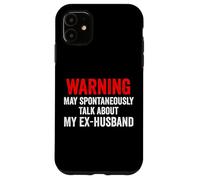 Warning May Spontaneously Talk About My Ex-Husband Funny Case for iPhone 11