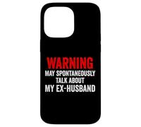 Warning May Spontaneously Talk About My Ex-Husband Funny Case for iPhone 14 Pro Max