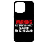 Warning May Spontaneously Talk About My Ex-Husband Funny Case for iPhone 15 Pro Max