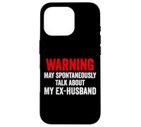 Warning May Spontaneously Talk About My Ex-Husband Funny Case for iPhone 16 Pro