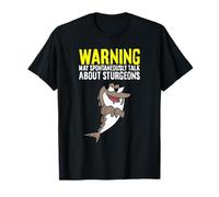Warning May Spontaneously Talk About Sturgeons T-Shirt