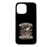 Warning May Spontaneously Talk About Woodworking Case for iPhone 13 Pro Max
