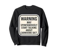 Warning May Spontanouasly Start Talking About Carnivore Diet Sweatshirt