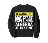 Warning May Start Explaining Algebra Funny Math Sweatshirt