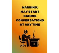 Warning: May Start Gaming Conversations At Any Time: Funny Gift Notebook for Gamers