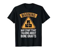 Warning May Start Talking About Bone Grafts Humor T-Shirt