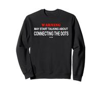 Warning May Start Talking About Connecting the Dots Sweatshirt